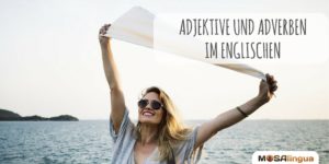 Englische Adjektive und Adverbien - jetzt durchblicken!