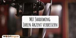 Mit Shadowing Ihren Akzent verbessern