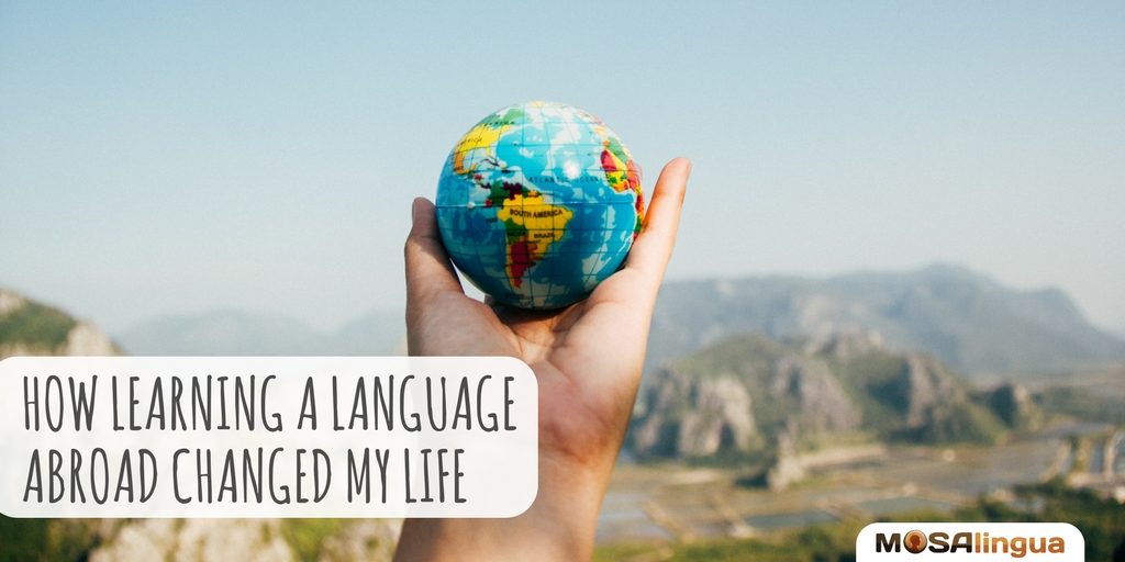 how-learning-a-language-abroad-changed-my-life-mosalingua