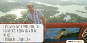 Interview with Peter Low, Co-Founder of Colombian Travel Website LatinTravelGuide.com