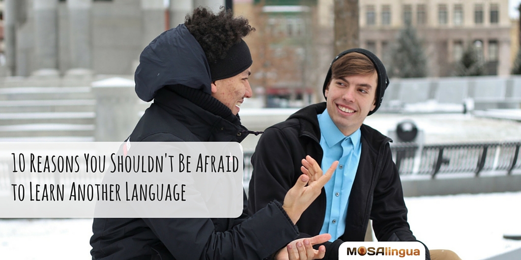 10-reasons-you-shouldnt-be-afraid-to-learn-another-language-mosalingua