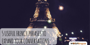 5 Useful French Phrases to Expand Your Conversations