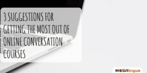 3 Suggestions for Getting the Most out of Online Conversation Courses