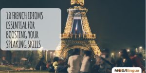 10 French Idioms Essential for Boosting your Speaking Skills