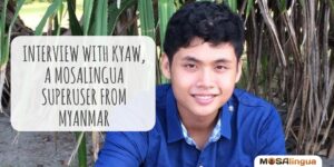 Interview with Kyaw, A MosaLingua Superuser from Myanmar
