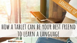 Why a Tablet Can be Your Best Friend When Learning a Language