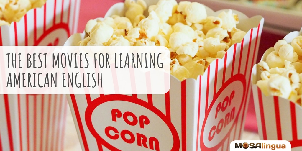 Top 5 Movies for Learning American English - Grab the Popcorn! - MosaLingua