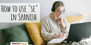 Woman studying with headphones on. Text reads: How to use "se" in Spanish. MosaLingua