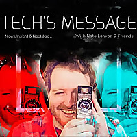 Thumbnail for the Tech's Message Podcast. A photo of a man looking through a small camera lens. The image is reproduced in red and blue, with text that reads: News, Insight, and Nostalgia With Nate Lanxon & Friends.
