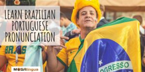 Man wearing yellow hat and holding Brazilian flag. Text reads: Learn Brazilian Portuguese pronunciation