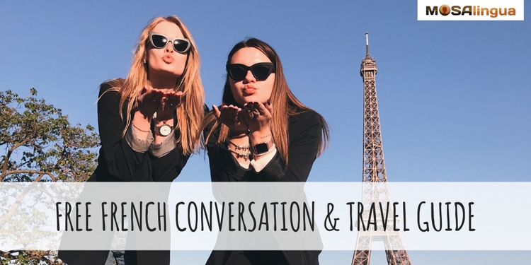 Two white women wearing sunglasses and blowing kisses to the camera in front of the Eiffel Tower. Text reads: Free French Conversation & Travel Guide. MosaLingua.