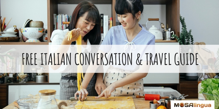 Two dark-haired women in a kitchen making pasta and smiling. Text reads: Free Italian Conversation and Travel Guide. MosaLingua.