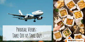 Collage of an airplane and restaurant containers with the text "Phrasal Verbs: Take Off vs. Take Out."