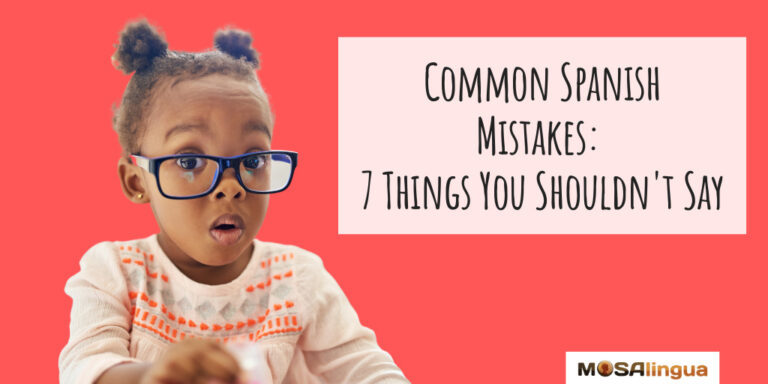 A young girl making a face, with the text "Common Spanish Mistakes: 7 Things You Shouldn't Say." MosaLingua