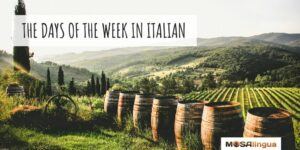Lush Italian vineyard landscape. Text reads: The days of the week in Italian. MosaLingua.
