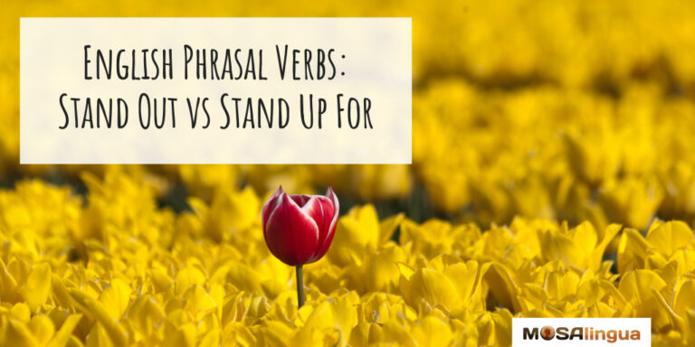 english-phrasal-verbs-with-stand--stand-out-vs-stand-up-for-mosalingua