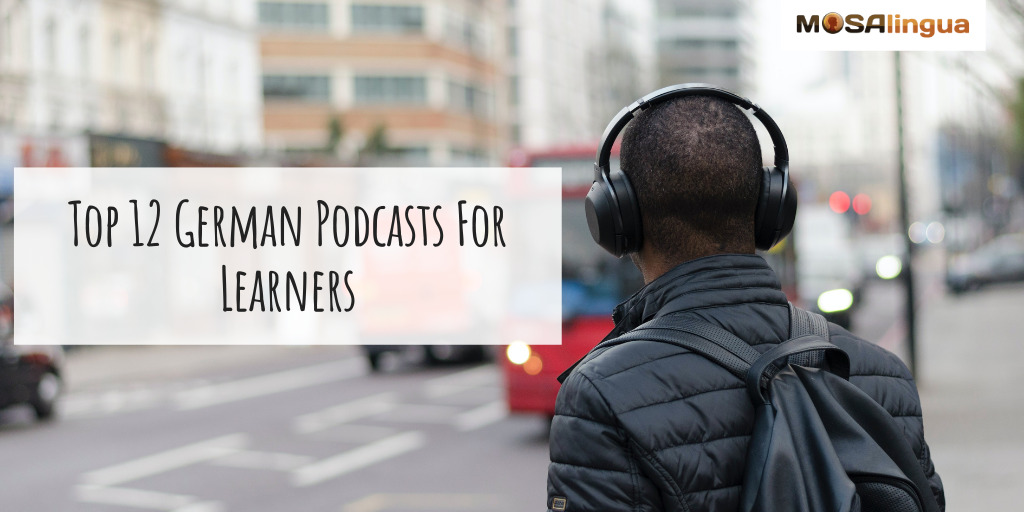 A man wearing headphones looks outward onto a city street. Text reads: Top 12 German podcasts for learners. MosaLingua.