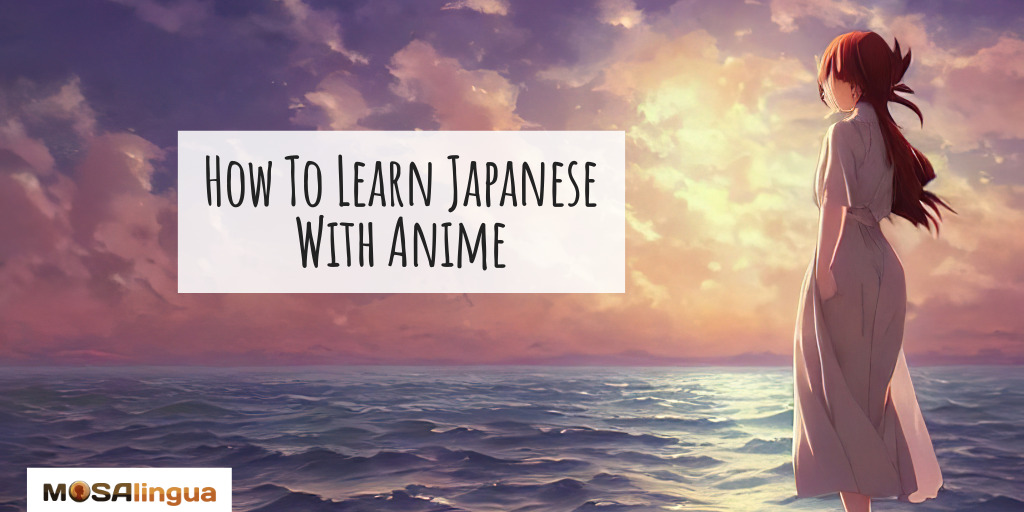 Image of a cartoon woman standing in the ocean looking onto the horizon. Text reads "How to learn Japanese with anime."