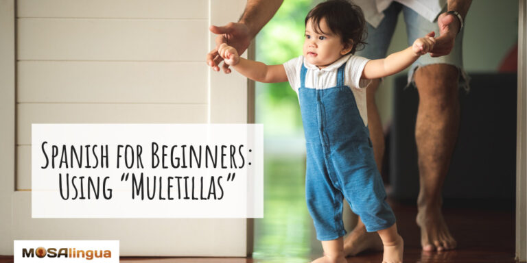 Image of a toddler walking with a man supporting them from behind. Text reads "Spanish for Beginners: Using Muletillas." From article "How to Sound Like a Native Spanish Speaker." 