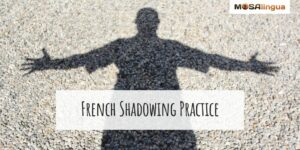 Image of a person's shadow on the ground. Text reads "French shadowing practice." MosaLingua logo.