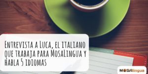 Entrevista a Luca, el italiano que trabaja para MosaLingua y habla 5 idiomas