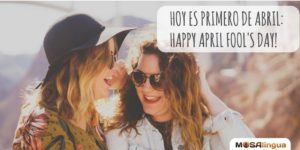 Hoy es primero de abril: Happy April Fool's Day!