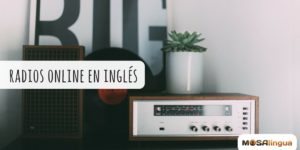 Las mejores radios online en inglés (y cómo mejorar tu habilidad de escucha)