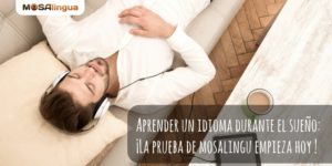 Aprender un idioma durante el sueño: ¡El estudio de MosaLingua empieza hoy!