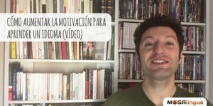Cómo aumentar la motivación para aprender un idioma [VÍDEO]