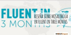 Reseña sobre MosaLingua en Fluent in Three months