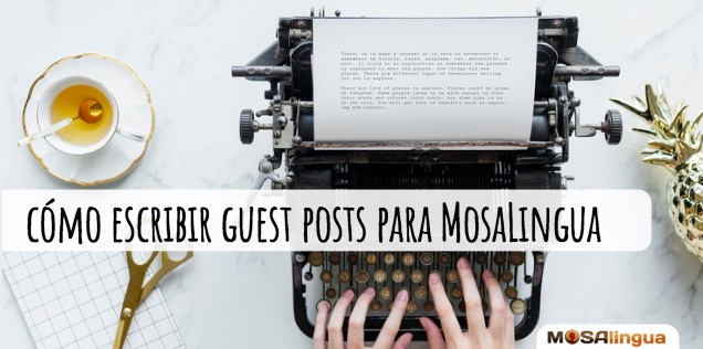 Cómo escribir guest posts o articulo invitado para MosaLingua