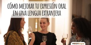 Cómo mejorar tu expresión oral en una lengua extranjera [VÍDEO]