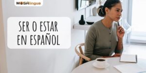 SER o ESTAR en español: cómo elegir el verbo correcto [VÍDEO]