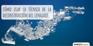 Cómo aprender idiomas con la técnica de la deconstrucción del lenguaje