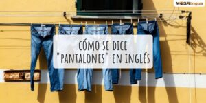 Cómo se dice pantalones en inglés