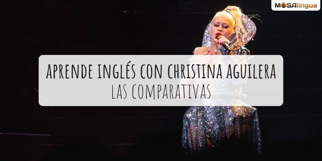 inglés con Christina Aguilera frases comparativas
