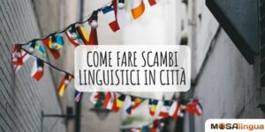 Come parlare le lingue facendo scambi linguistici in città