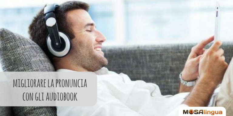 migliorare-comprensione-e-pronuncia-grazie-agli-audiolibri-audiobooks-mosalingua
