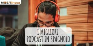 I migliori podcast per imparare lo spagnolo gratis (aggiornati)