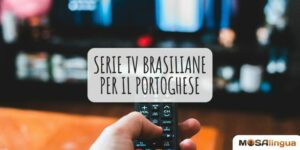 I migliori telefilm brasiliani per imparare il portoghese del Brasile