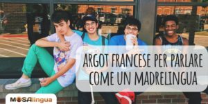5 espressioni di slang francese per sembrare un madrelingua