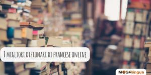 Qui troverai sicuramente il dizionario francese online perfetto per te!