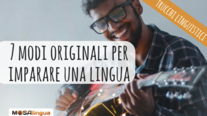 7 metodi originali per imparare le lingue