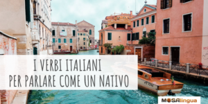 I verbi italiani più usati per parlare come un nativo [VIDEO]