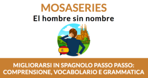 Migliora la comprensione orale dello spagnolo con MosaSeries: El hombre sin nombre!
