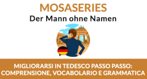 Migliora la comprensione orale del tedesco con MosaSeries: Der Mann ohne Namen