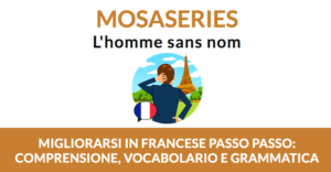 Migliora la comprensione orale del francese con MosaSeries: L'homme sans nom