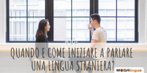 Quando e come iniziare a parlare una lingua straniera [VIDEO]
