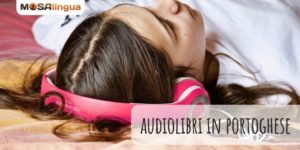 I migliori audiobook in portoghese per imparare e migliorare la lingua