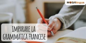 Come imparare la grammatica francese velocemente?